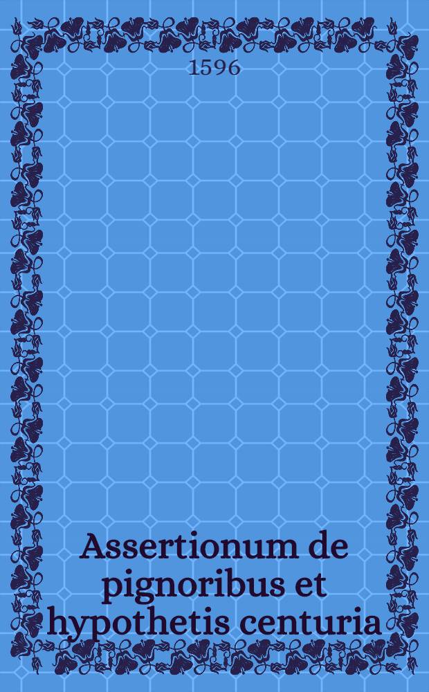Assertionum de pignoribus et hypothetis centuria