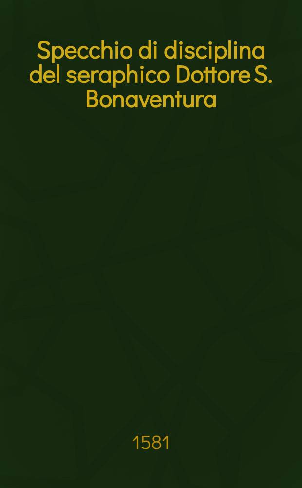 Specchio di disciplina del seraphico Dottore S. Bonaventura