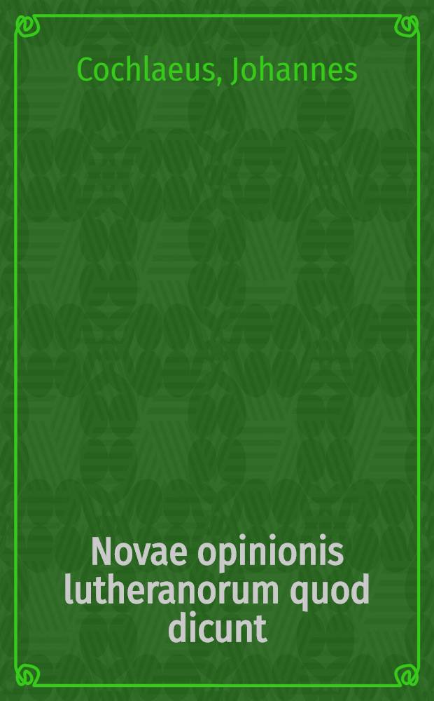 Novae opinionis lutheranorum quod dicunt : In hostiis ( ut vocant ) seu particulis consecratis non remaneat Corpus Domini post usum remanentibus reprobatio
