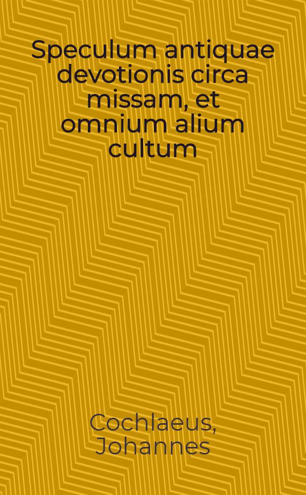 Speculum antiquae devotionis circa missam, et omnium alium cultum