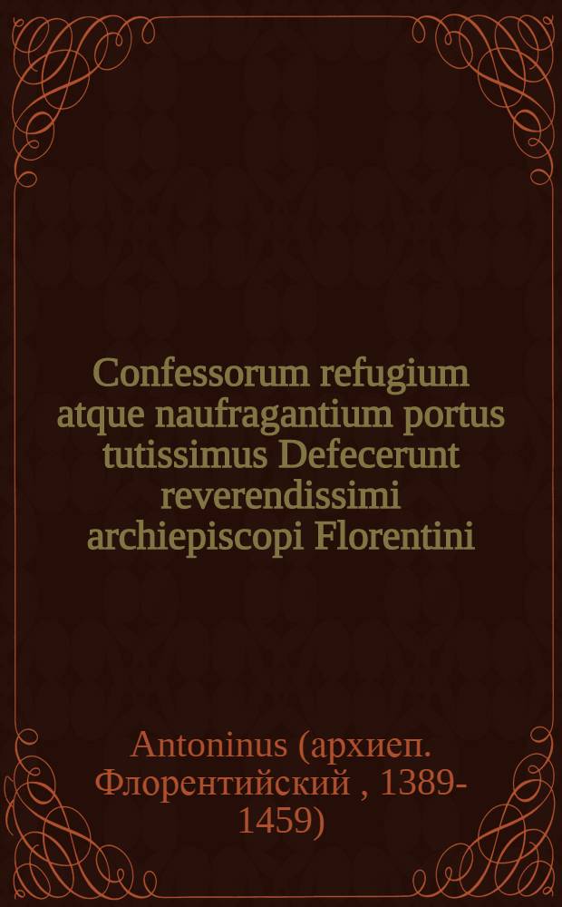 Confessorum refugium atque naufragantium portus tutissimus Defecerunt reverendissimi archiepiscopi Florentini