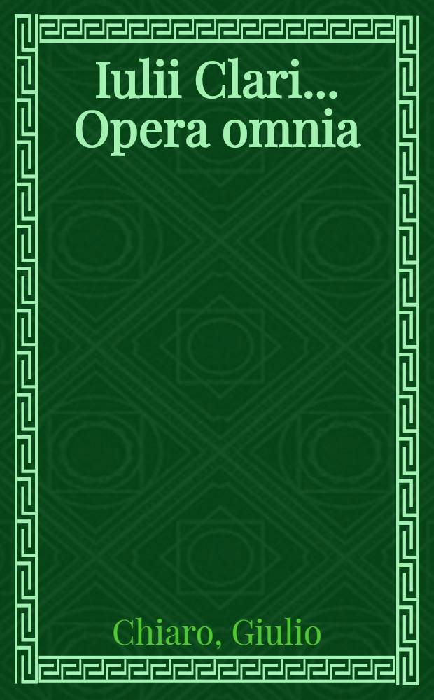 Iulii Clari ... Opera omnia