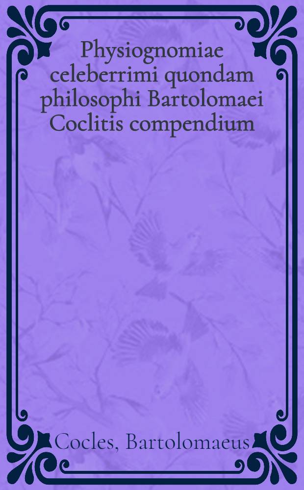 Physiognomiae celeberrimi quondam philosophi Bartolomaei Coclitis compendium
