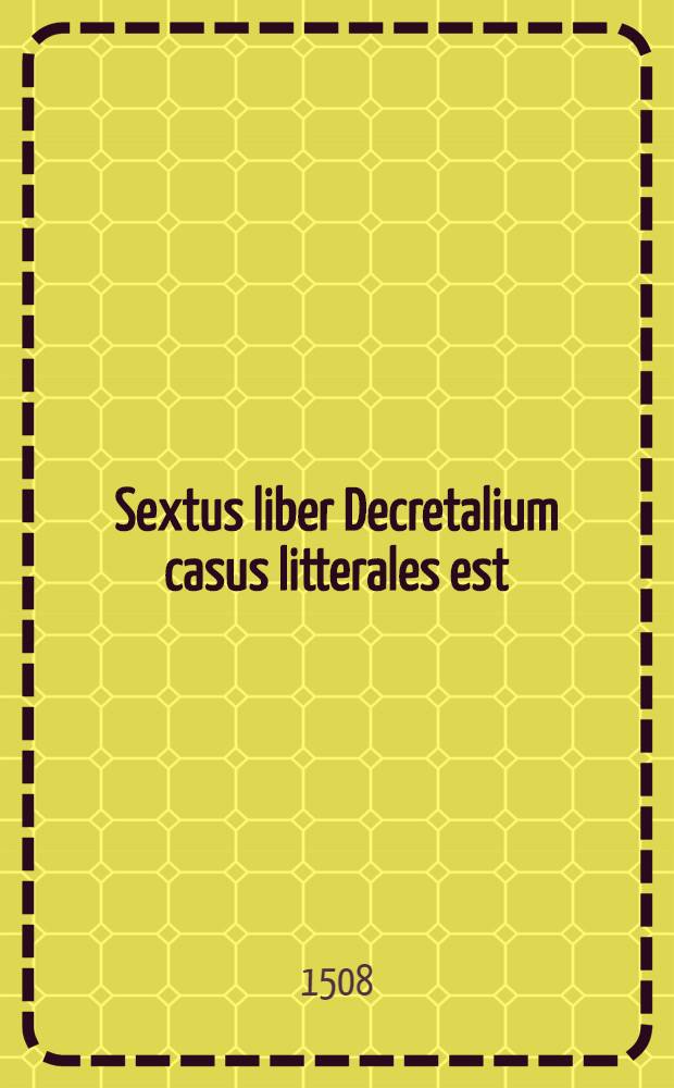 Sextus liber Decretalium casus litterales est