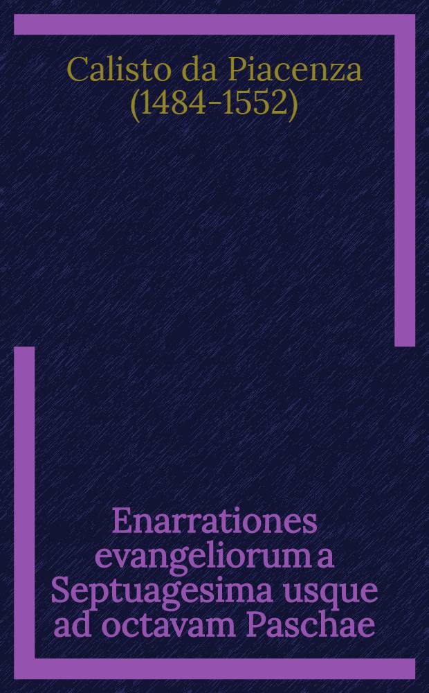 Enarrationes evangeliorum a Septuagesima usque ad octavam Paschae