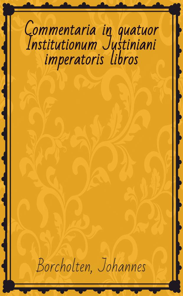 Commentaria in quatuor Institutionum Justiniani imperatoris libros