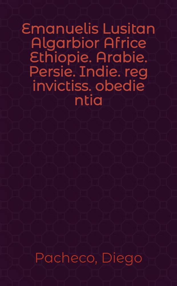 Emanuelis Lusitan Algarbior Africe Ethiopie. Arabie. Persie. Indie. reg invictiss. obedie[n]tia