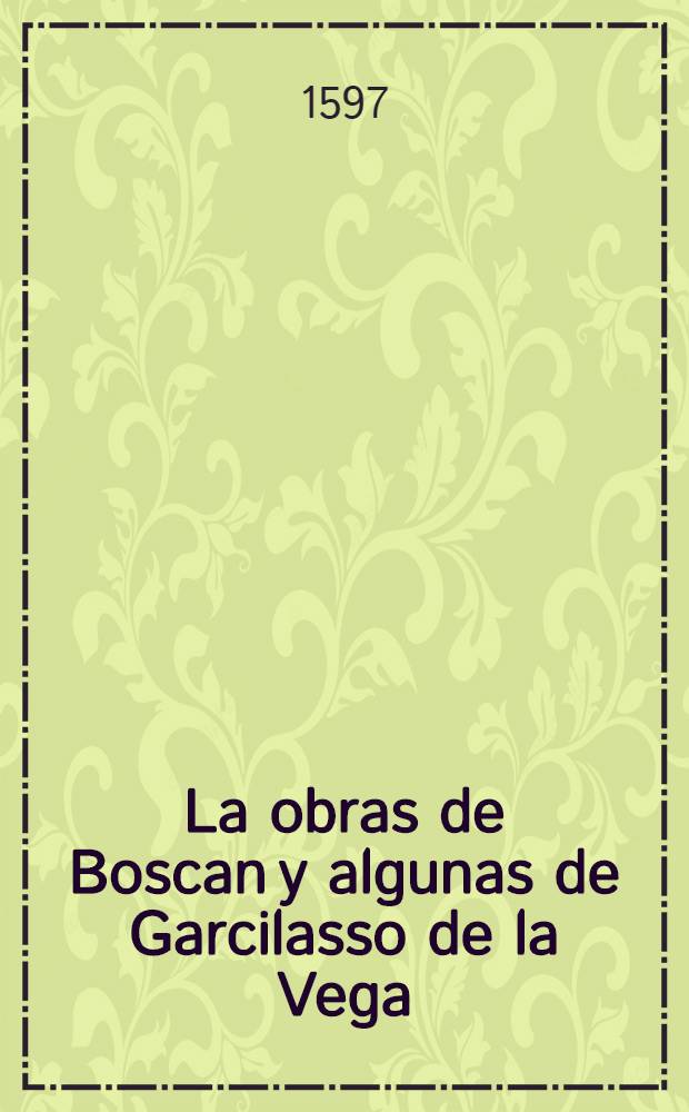 La obras de Boscan y algunas de Garcilasso de la Vega