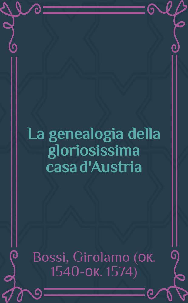 La genealogia della gloriosissima casa d'Austria