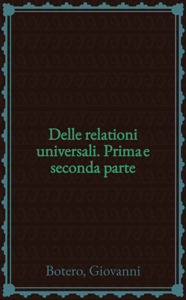 Delle relationi universali. Prima e seconda parte