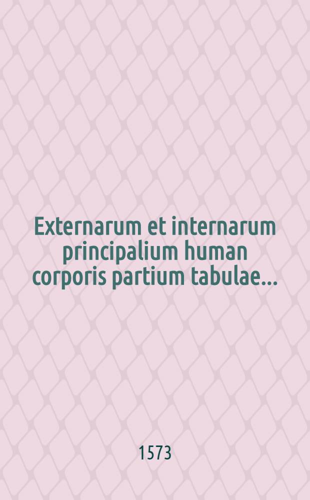 Externarum et internarum principalium human corporis partium tabulae ...