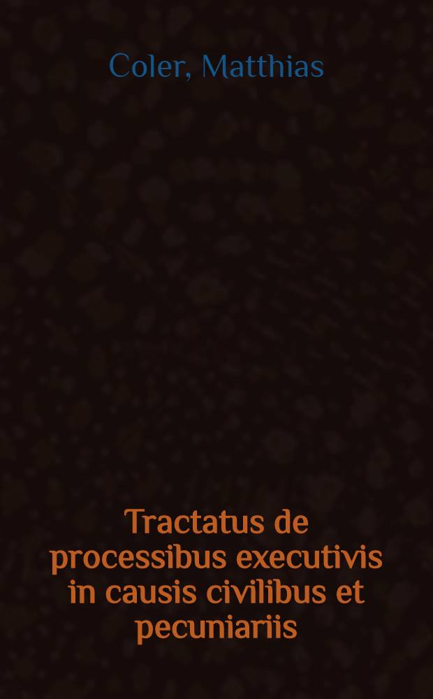 Tractatus de processibus executivis in causis civilibus et pecuniariis