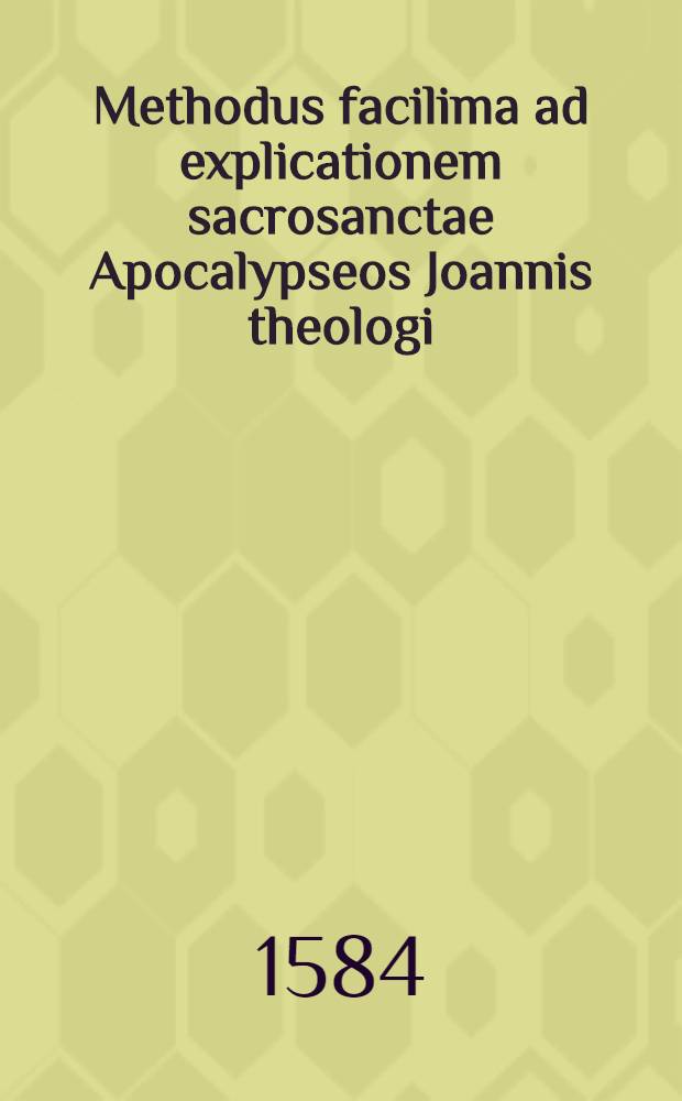 Methodus facilima ad explicationem sacrosanctae Apocalypseos Joannis theologi