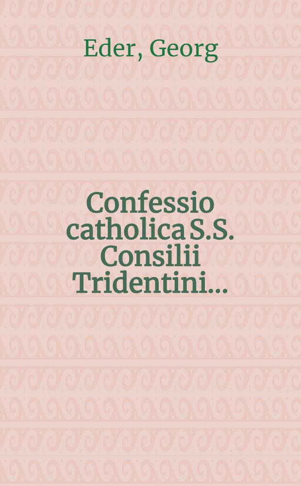 Confessio catholica S.S. Consilii Tridentini ...