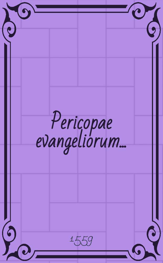 Pericopae evangeliorum ... : Una cum indice vocum ac rerum