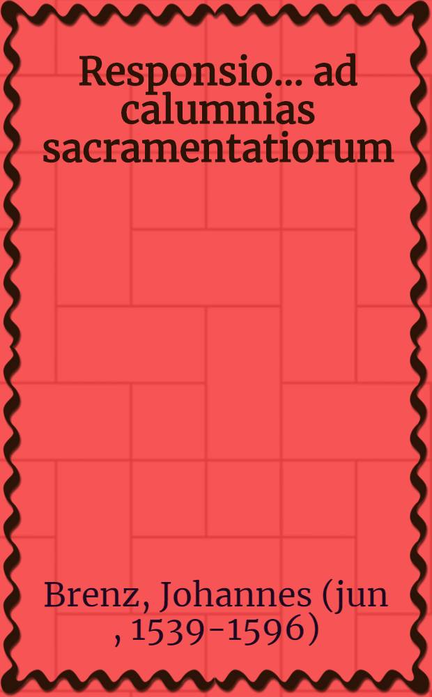 Responsio ... ad calumnias sacramentatiorum