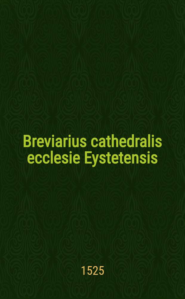 Breviarius cathedralis ecclesie Eystetensis