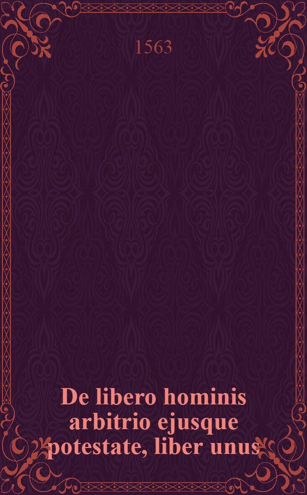 De libero hominis arbitrio ejusque potestate, liber unus; Accessit praeterea ejusdem autoris De sacrificio liber unus