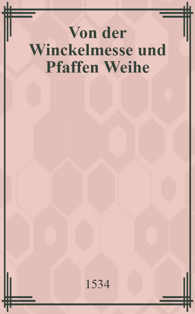 Von der Winckelmesse und Pfaffen Weihe