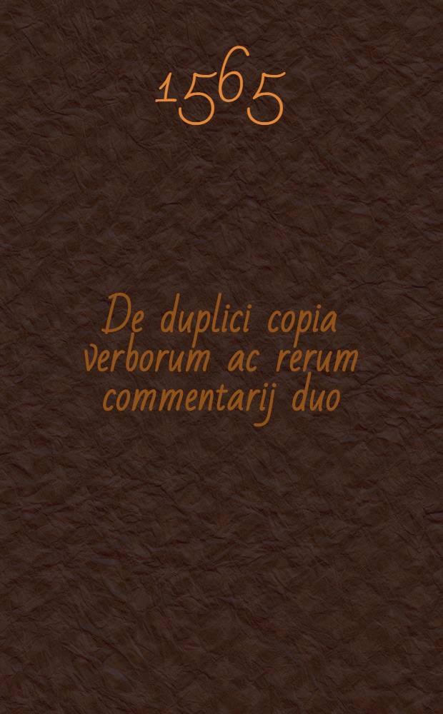 De duplici copia verborum ac rerum commentarij duo