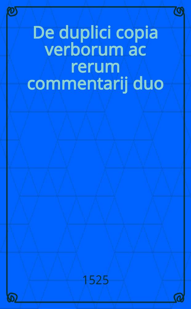 De duplici copia verborum ac rerum commentarij duo