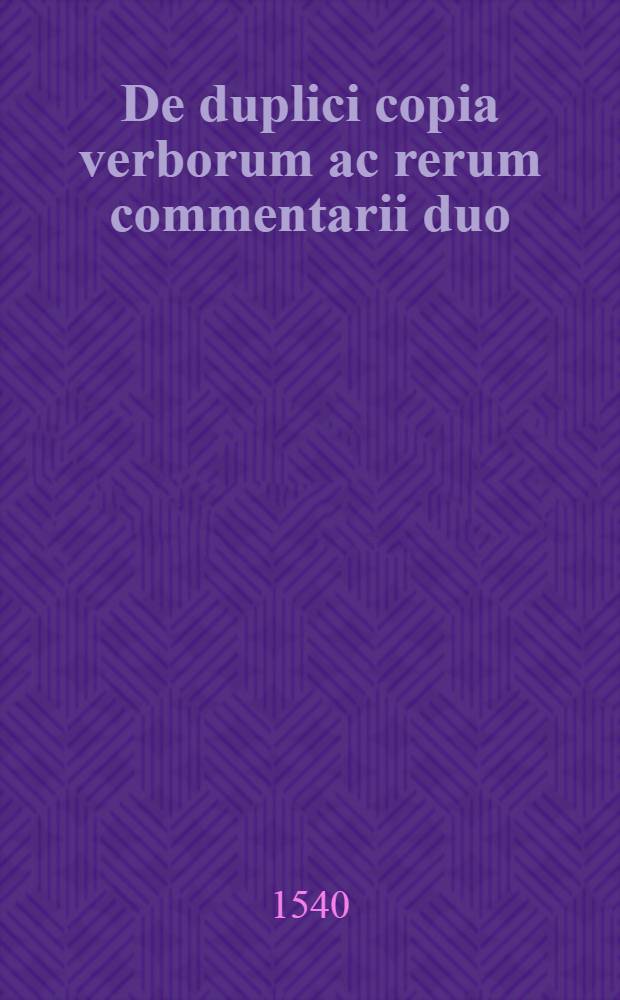 De duplici copia verborum ac rerum commentarii duo