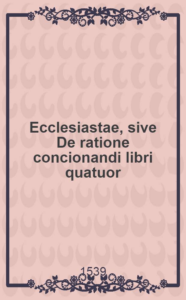 Ecclesiastae, sive De ratione concionandi libri quatuor