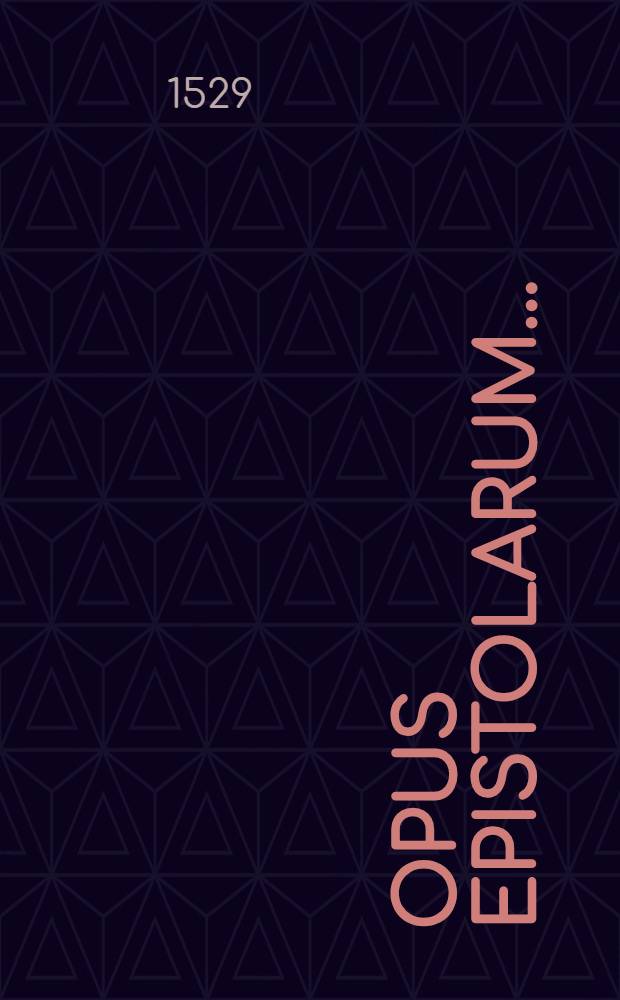 Opus epistolarum ...