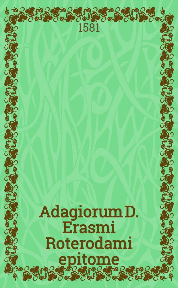 Adagiorum D. Erasmi Roterodami epitome