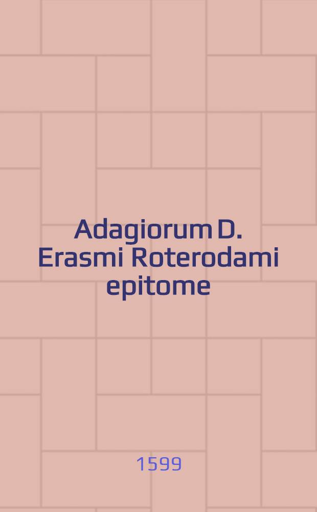 Adagiorum D. Erasmi Roterodami epitome