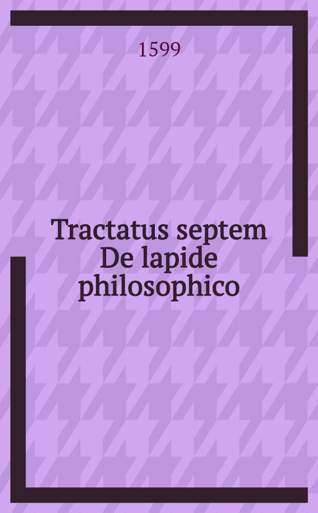 Tractatus septem De lapide philosophico