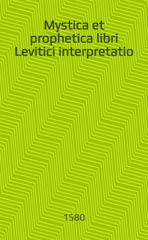 Mystica et prophetica libri Levitici interpretatio