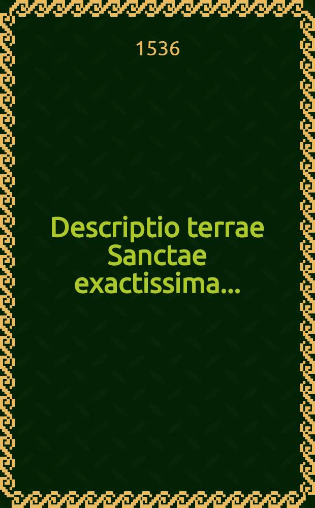 Descriptio terrae Sanctae exactissima ...