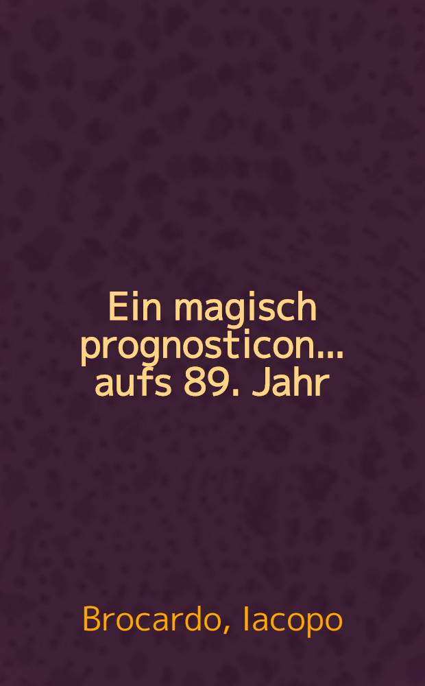 Ein magisch prognosticon ... aufs 89. Jahr