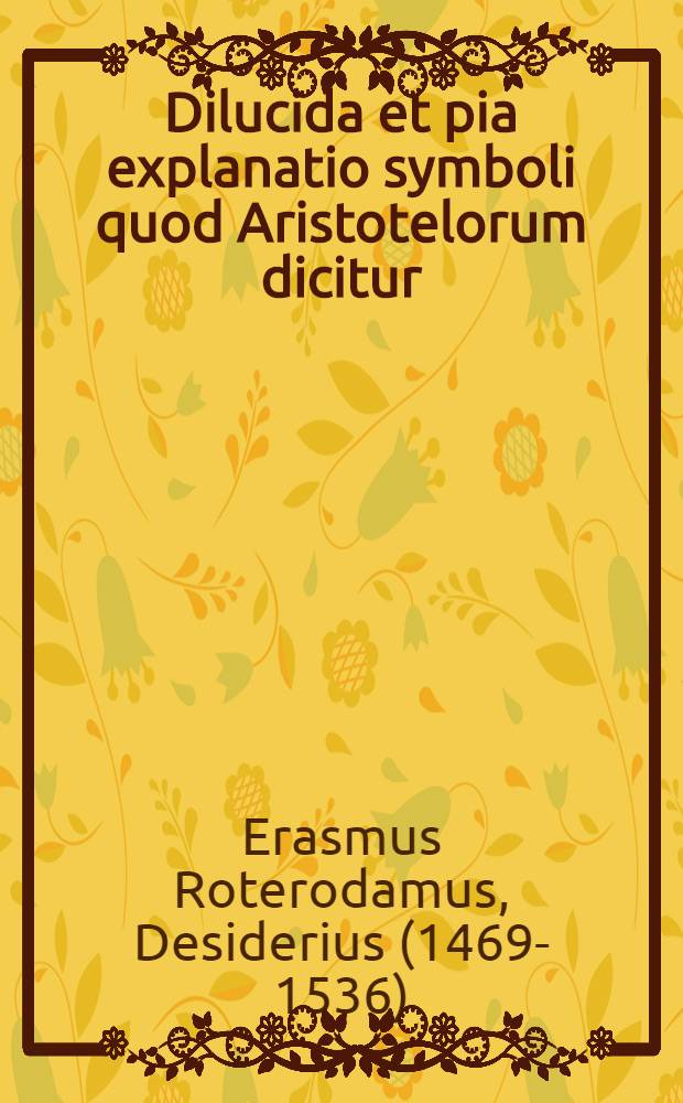 Dilucida et pia explanatio symboli quod Aristotelorum dicitur