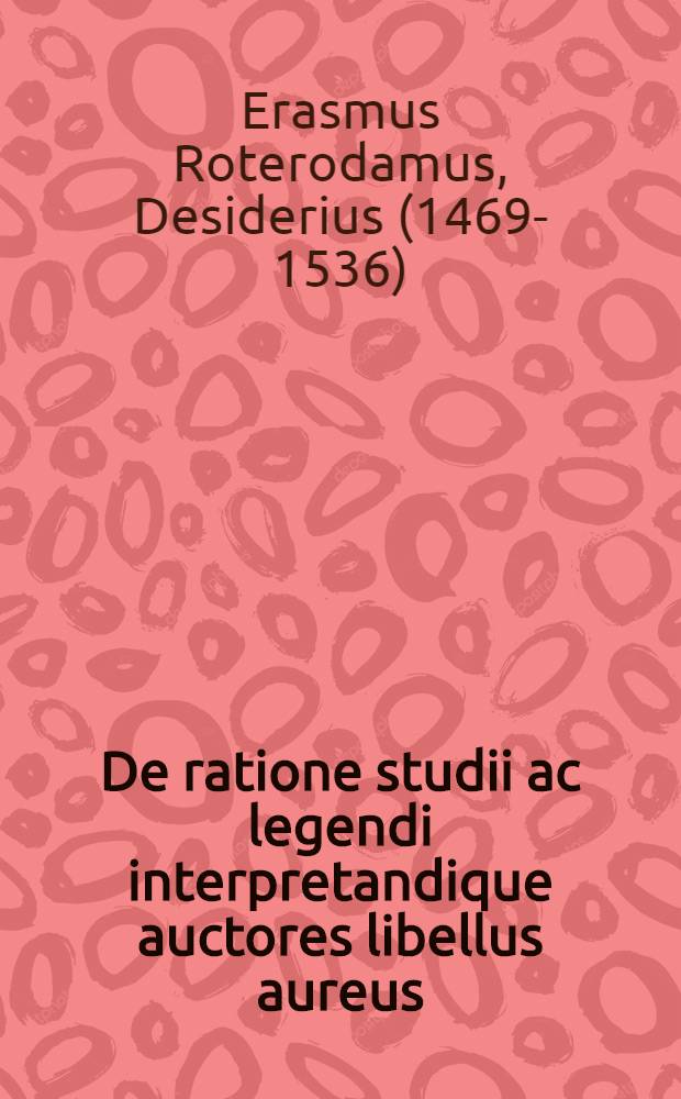 De ratione studii ac legendi interpretandique auctores libellus aureus