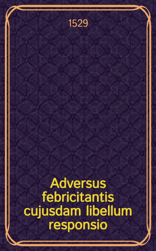 Adversus febricitantis cujusdam libellum responsio