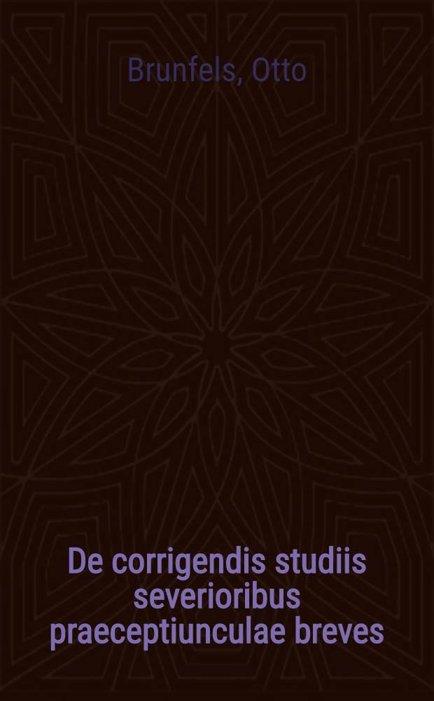 De corrigendis studiis severioribus praeceptiunculae breves