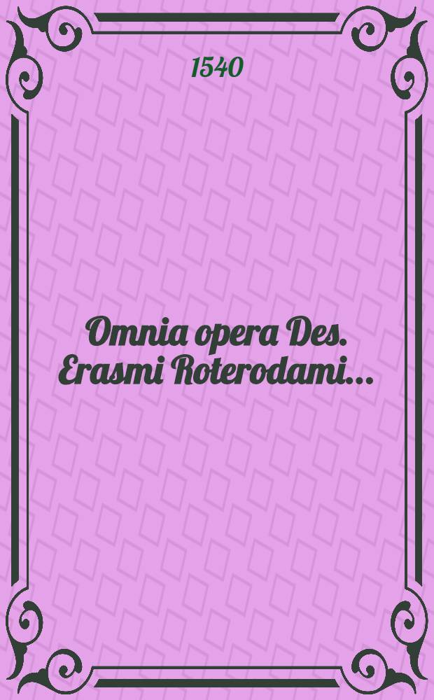 Omnia opera Des. Erasmi Roterodami ... : Novem tomis distincta