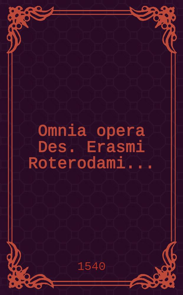 Omnia opera Des. Erasmi Roterodami .. : Novem tomis distincta. T. 2