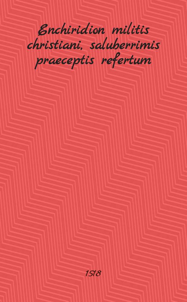 Enchiridion militis christiani, saluberrimis praeceptis refertum