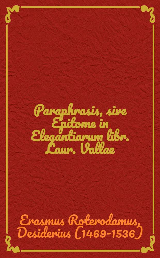 Paraphrasis, sive Epitome in Elegantiarum libr. Laur. Vallae