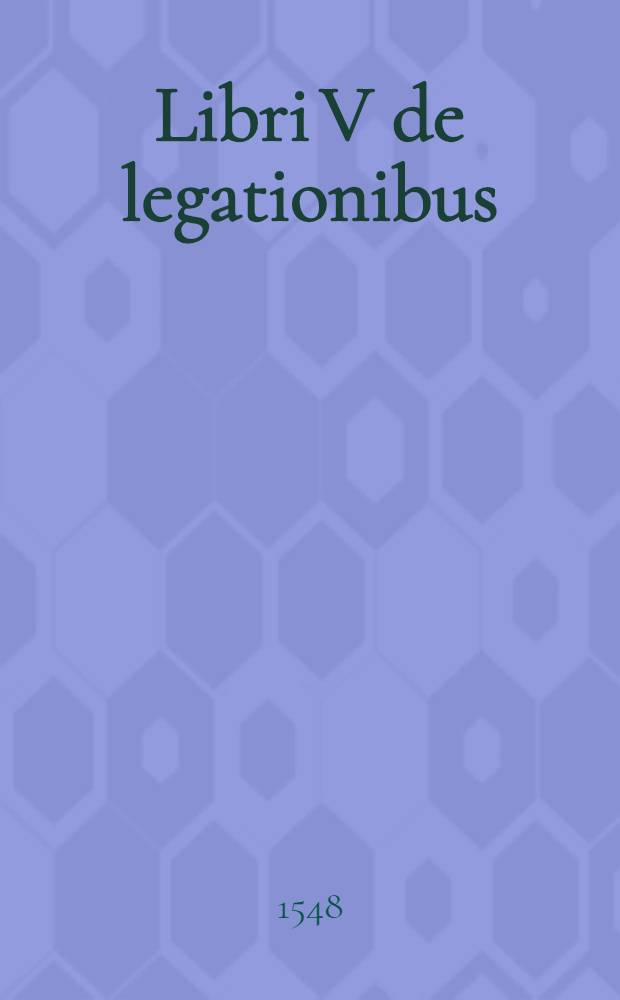 Libri V de legationibus ; De caeremoniis libri VI ; De imaginibus liber unus ; Libri VI de haeretius in genere . Optati Afri ... libri VI de donatistis