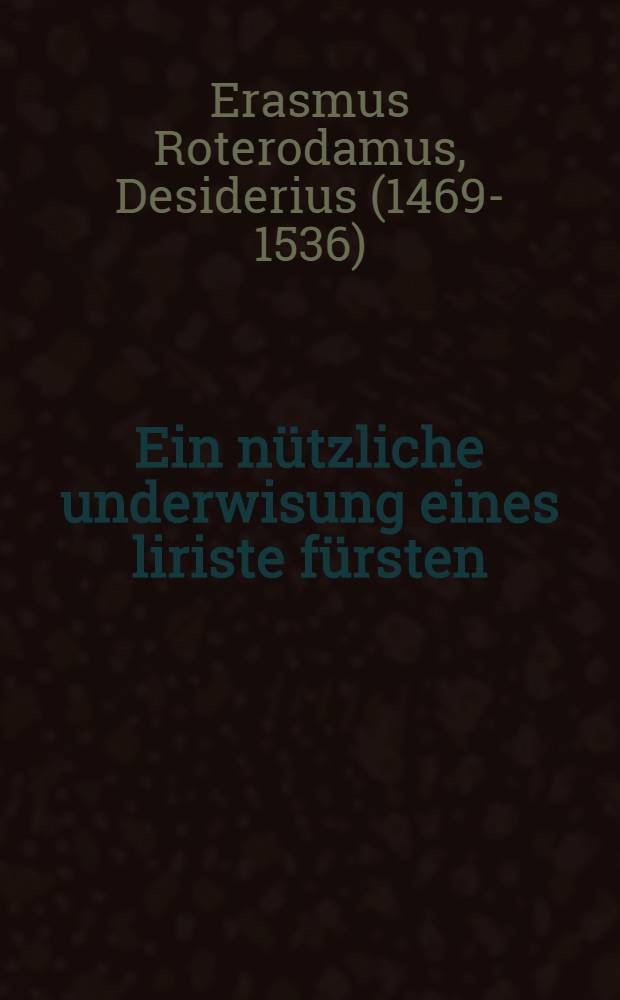 Ein n&uuml;tzliche underwisung eines liriste f&uuml;rsten