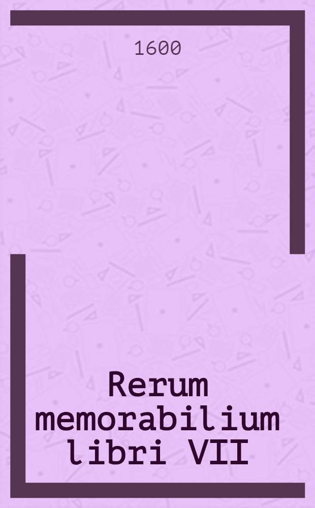 Rerum memorabilium libri VII