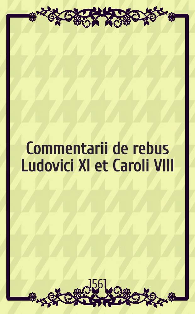Commentarii de rebus Ludovici XI [et Caroli VIII]