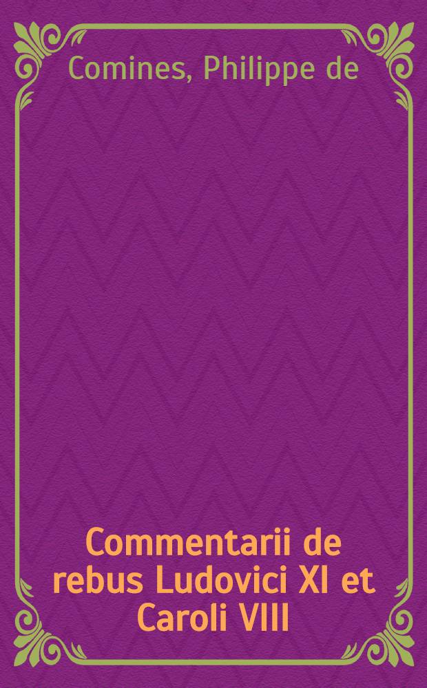 Commentarii de rebus Ludovici XI [et Caroli VIII]