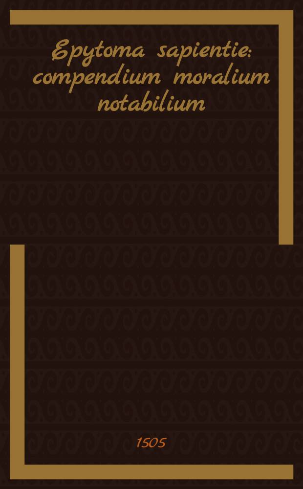 Epytoma sapientie : compendium moralium notabilium