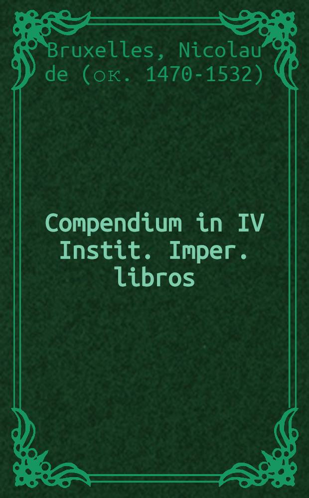 Compendium in IV Instit. Imper. libros