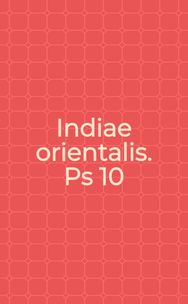 Indiae orientalis. Ps 10
